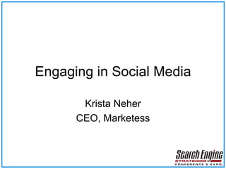 Engaging in Social Media Krista Neher CEO, Marketess 