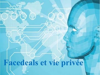 Facedeals et vie privée
 