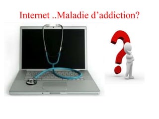 Internet ..Maladie d’addiction?
 