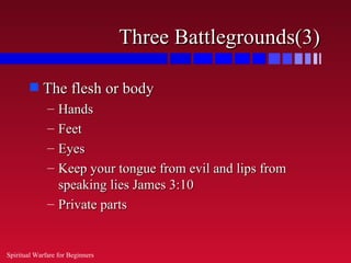 Three Battlegrounds(3)

        s   The flesh or body
              – Hands
              – Feet
              – Eyes
    ...