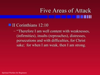 Five Areas of Attack

        s   II Corinthians 12:10
              – “Therefore I am well content with weaknesses,
     ...