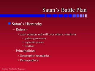 Satan’s Battle Plan

        s   Satan’s Hierarchy
              – Rulers--
                    » exert opinion and will o...