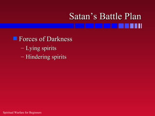 Satan’s Battle Plan

        s   Forces of Darkness
              – Lying spirits
              – Hindering spirits




Sp...