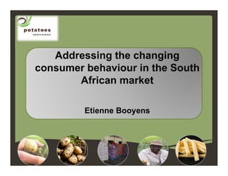 Addressing the changing
consumer behaviour in the South
African market
Etienne Booyens
 