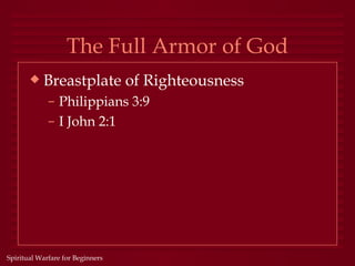 The Full Armor of God
       x   Breastplate of Righteousness
             – Philippians 3:9
             – I John 2:1




Spiritual Warfare for Beginners
 