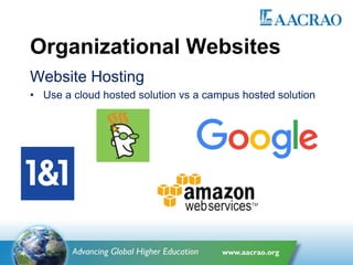 Organizational Websites
Website Hosting
• Use a cloud hosted solution vs a campus hosted solution
 