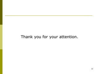 22
Thank you for your attention.
 