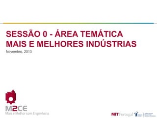 Presentation TEMÁTICA
SESSÃO 0 - ÁREA Title
MAIS E MELHORES INDÚSTRIAS
Novembro, 2013

 
