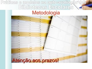 Atenção aos prazos! Metodologia 
