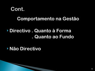 Comportamento na Gestão Directivo . Quanto à Forma . Quanto ao Fundo Não Directivo 
