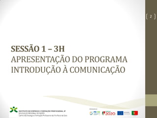 SESSÃO 1 – 3H
APRESENTAÇÃO DO PROGRAMA
INTRODUÇÃO À COMUNICAÇÃO
Marketing – Marta Cunha
2
 