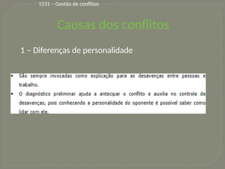 23
1 – Diferenças de personalidade
Causas dos conflitos
1531 – Gestão de conflitos
 