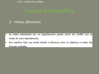 25
3 – Metas diferentes
Causas dos conflitos
1531 – Gestão de conflitos
 