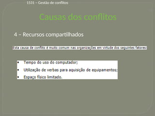 26
4 – Recursos compartilhados
Causas dos conflitos
1531 – Gestão de conflitos
 