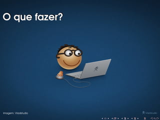 O que fazer?

Imagem: Vladstudio

 