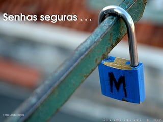 Senhas seguras . . .

Foto: João Torres

 