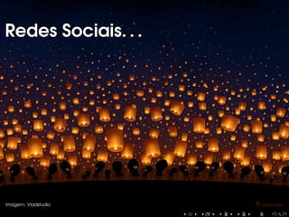 Redes Sociais. . .

Imagem: Vladstudio

 