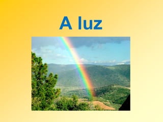 A luz

 