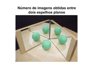 Número de imagens obtidas entre
dois espelhos planos

 