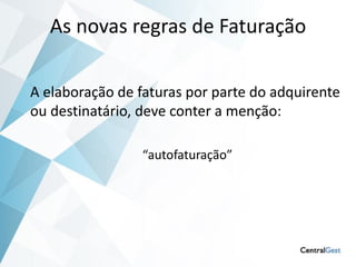 As novas regras de Faturação

A elaboração de faturas por parte do adquirente
ou destinatário, deve conter a menção:

                 “autofaturação”
 