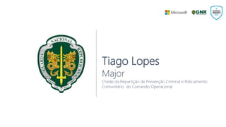 Tiago Lopes
Major
Chede da Repartição de Prevenção Criminal e Policiamento
Comunitário do Comando Operacional
 