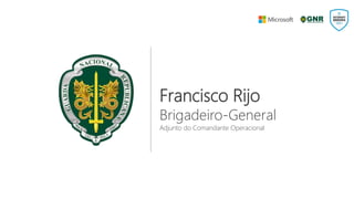 Francisco Rijo
Brigadeiro-General
Adjunto do Comandante Operacional
 