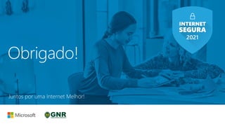 Obrigado!
Juntos por uma Internet Melhor!
 