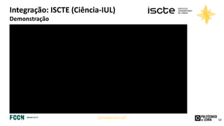 jornadas.fccn.pt
Integração: ISCTE (Ciência-IUL)
Demonstração
50
 