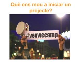 Què ens mou a iniciar un
projecte?

Neus Lorenzo

 