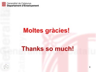 9 
Moltes gràcies! 
Thanks so much! 
 