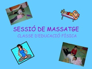 SESSIÓ DE MASSATGE CLASSE D’EDUCACIÓ FÍSICA 