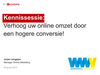 Kennissessie:
Verhoog uw online omzet door
een hogere conversie!


Jurjen Jongejan
Manager Online Marketing

24 januari 2013
 