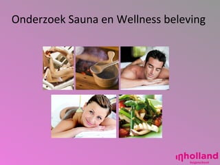 Onderzoek Sauna en Wellness beleving




                                       1
 