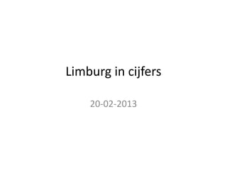 Limburg in cijfers

    20-02-2013
 