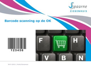 /
Barcode scanning op de OK
20-5-2014 Hulst/Koopman
 