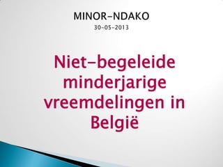 Niet-begeleide
minderjarige
vreemdelingen in
België
 