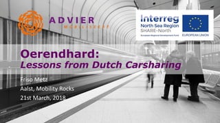 Oerendhard:
Lessons from Dutch Carsharing
Friso Metz
Aalst, Mobility Rocks
21st March, 2018
 