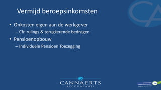 Vermijd beroepsinkomsten
• Onkosten eigen aan de werkgever
– Cfr. rulings & terugkerende bedragen
• Pensioenopbouw
– Individuele Pensioen Toezegging
 
