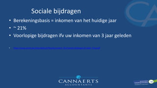 Sociale bijdragen
• Berekeningsbasis = inkomen van het huidige jaar
• ~ 21%
• Voorlopige bijdragen ifv uw inkomen van 3 jaar geleden
• https://www.zenito.be/sites/default/files/document_file/nzenito-bijdragen16-tabel_final.pdf
 