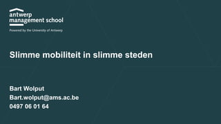 Slimme mobiliteit in slimme steden
Bart Wolput
Bart.wolput@ams.ac.be
0497 06 01 64
 