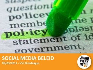 SOCIAL MEDIA BELEID
09/03/2012 - VVJ Driedaagse
 