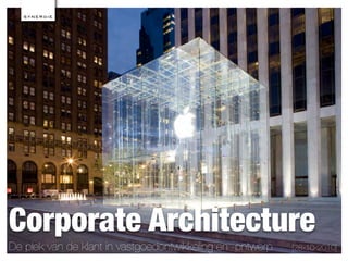 Corporate Architecture
De plek van de klant in vastgoedontwikkeling en -ontwerp [28-10-2010]
 