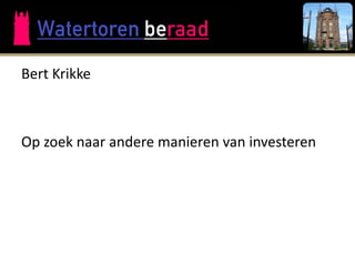 Bert Krikke



Op zoek naar andere manieren van investeren
 