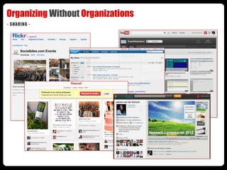 Organizing Without Organizations
- SHARING -




              SHARING
 