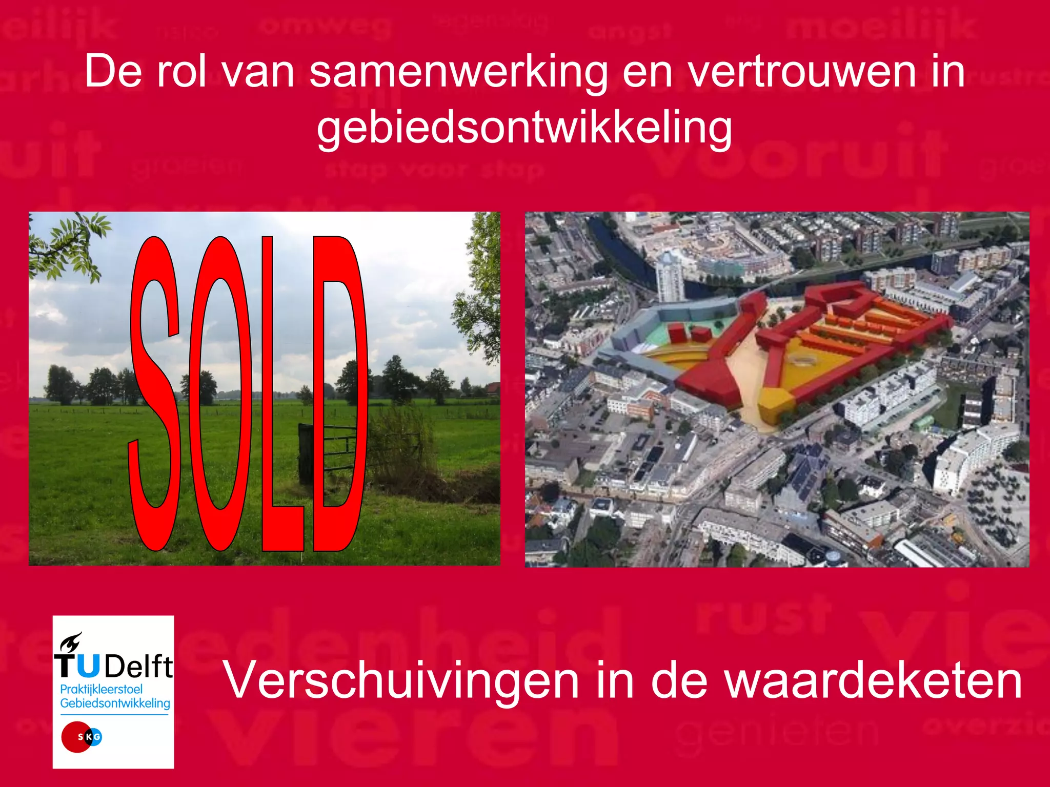 De rol van samenwerking en vertrouwen in
              gebiedsontwikkeling




                 Verschuivingen in de waardeketen
Motion Consult
 