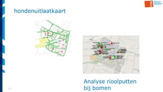 11
hondenuitlaatkaart
Analyse rioolputten
bij bomen
 