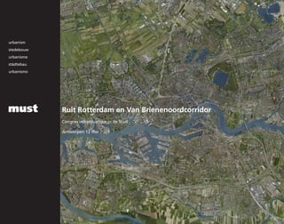 urbanism
stedebouw
urbanisme
städtebau
urbanismo
Ruit Rotterdam en Van Brienenoordcorridor
Congres Infrastructuur in de Stad
Antwerpen 12 mei 2014
must
 