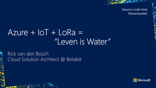 TechDays 2016 - Case Study: Azure + IOT + LoRa = ”Leven is Water”