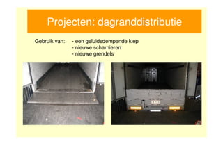 Projecten: dagranddistributie
Gebruik van:   - een geluidsdempende klep
               - nieuwe scharnieren
               - nieuwe grendels
 