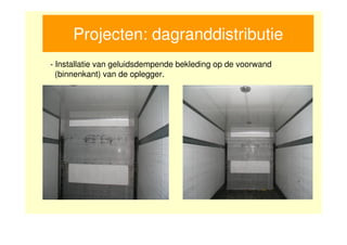 Projecten: dagranddistributie
- Installatie van geluidsdempende bekleding op de voorwand
  (binnenkant) van de oplegger.
 